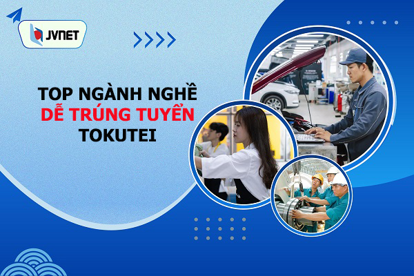 những ngành nghề dễ trúng tuyển tokutei